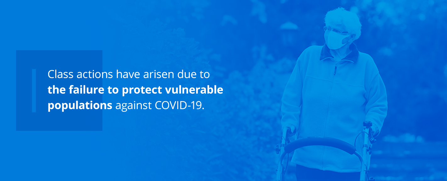 Class actions have arisen due to the failure to protect vulnerable populations against COVID-19